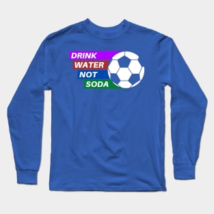 drink water not soda 3 Long Sleeve T-Shirt